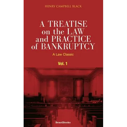 A Treatise on the Law and Practice of Bankruptcy, Volume I: Under the Act of Congress of 1898