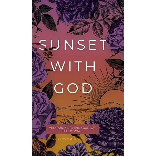 Sunset with God: Meditations to End Your Day God's Way
