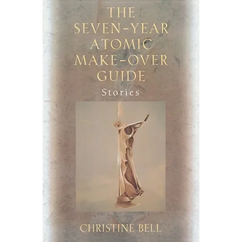 The Seven-Year Atomic Make-Over Guide: Stories