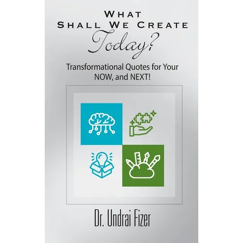 What Shall We Create Today? Transformational Quotes for Your NOW, and NEXT!