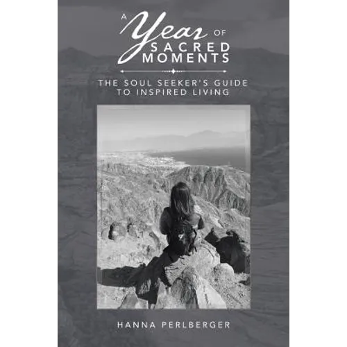 A Year of Sacred Moments: The Soul Seeker's Guide to Inspired Living