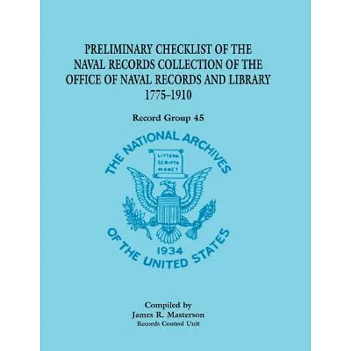 Preliminary Checklist of the Naval Records Collection of the Office of Naval Records and Library, 1775-1910: Record Group 45