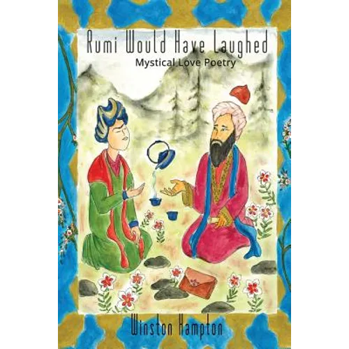 Rumi Would Have Laughed: Mystical Love Poetry