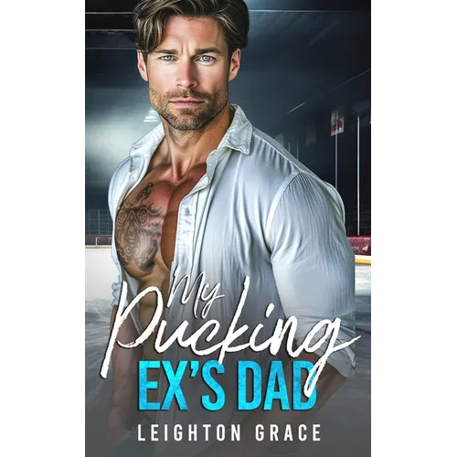 My Pucking Ex's Dad: An Off-Limits, Surprise Pregnancy, Hockey Romance