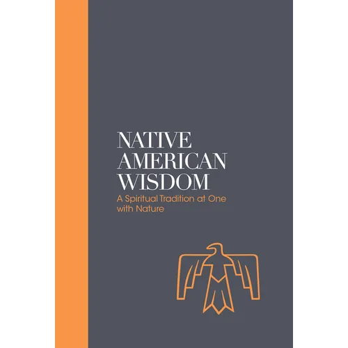Native American Wisdom: A Spiritual Tradition at One with Nature