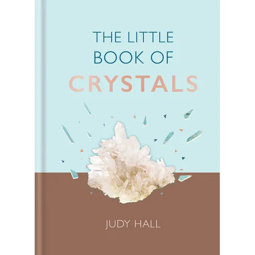 The Little Book of Crystals: Crystals to Attract Love, Wellbeing and Spiritual Harmony Into Your Life