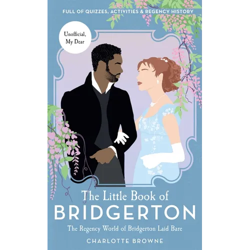 The Little Book of Bridgerton: The Regency World of Bridgerton Laid Bare (Bridgerton TV Series, the Duke and I)