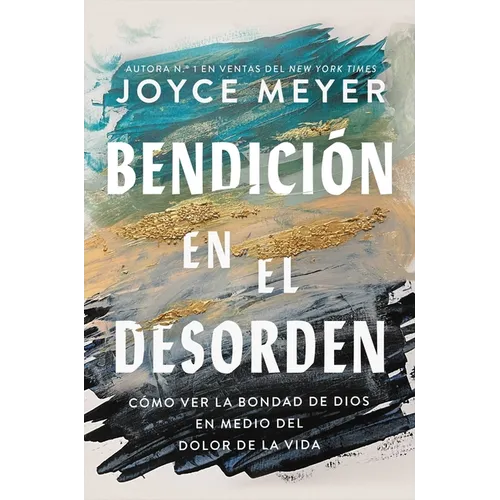 Bendición En El Desorden: Cómo Ver La Bondad de Dios En Medio del Dolor de la Vida