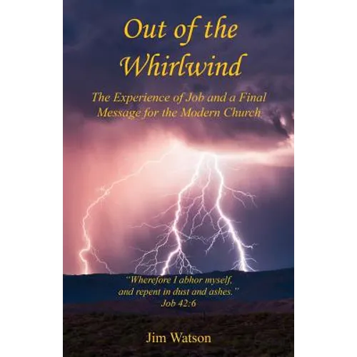 Out of the Whirlwind - The Experience of Job and a Final Message for the Modern Church