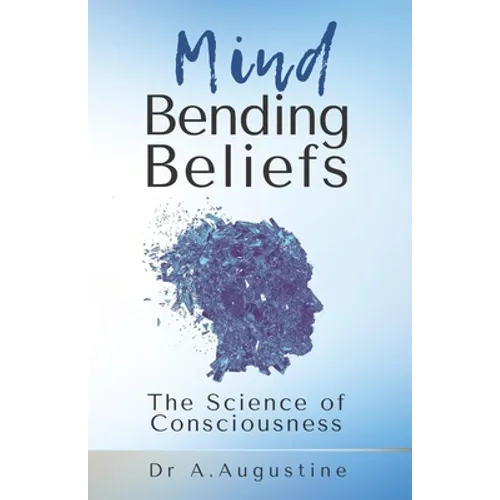Mind Bending Beliefs: Understanding Spirituality Using Psychology, Science and Metaphysics