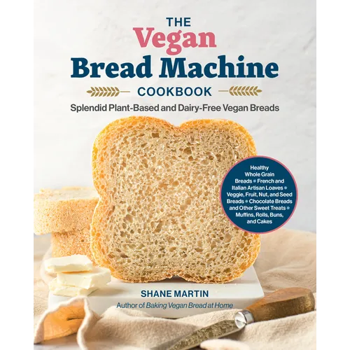 The Vegan Bread Machine Cookbook: Splendid Plant-Based and Dairy-Free Vegan Breads
