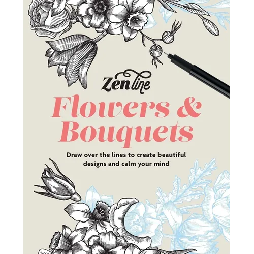Zenline Flowers & Bouquets: Draw Over the Lines to Create Beautiful Designs and Calm Your Mind