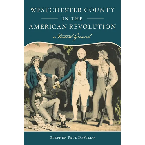 Westchester County in the American Revolution: Neutral Ground