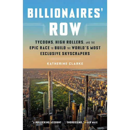 Billionaires' Row: Tycoons, High Rollers, and the Epic Race to Build the World's Most Exclusive Skyscrapers