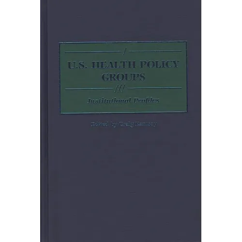 U.S. Health Policy Groups: Institutional Profiles