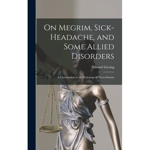 On Megrim, Sick-Headache, and Some Allied Disorders: A Contribution to the Pathology of Nerve-Storms
