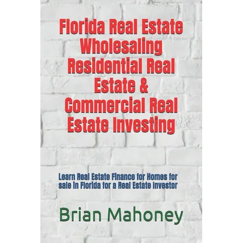 Florida Real Estate Wholesaling Residential Real Estate & Commercial Real Estate Investing: Learn Real Estate Finance for Homes for sale in Florida fo