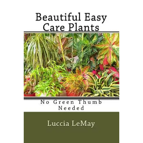 Beautiful Easy Care Plants: No Green Thumb Needed