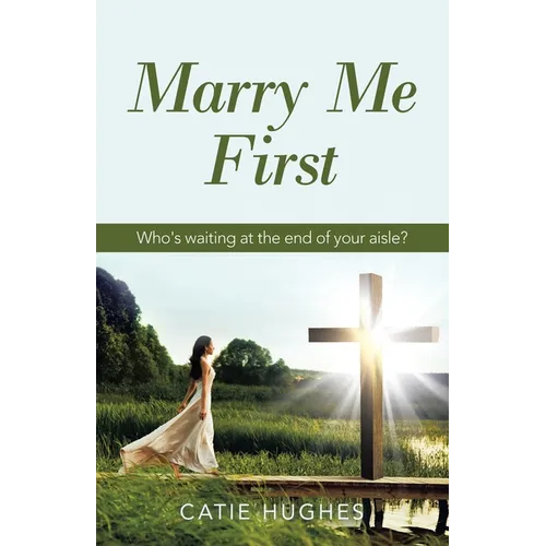 Marry Me First: Who's Waiting at the End of Your Aisle?