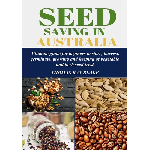 Seed Saving in Australia: Ultimate guide for beginners to store, harvest, germinate, growing and keeping of vegetable and herb seed fresh