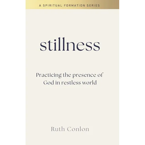 Stillness: Practicing the Presence of God in a Restless World