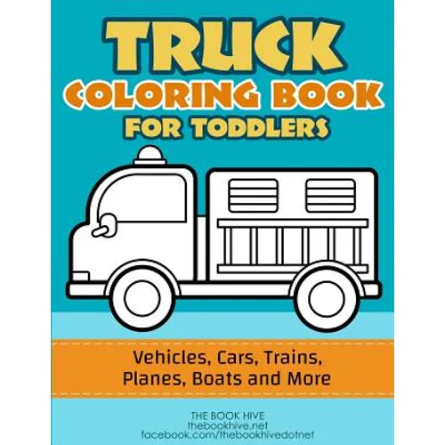 Truck Coloring: Truck Coloring Book for Toddlers / Vehicles, Cars, Trains, Planes, Boats and more Preschool Drawing
