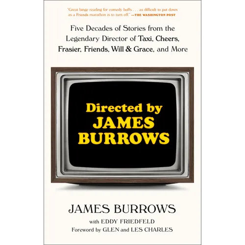 Directed by James Burrows: Five Decades of Stories from the Legendary Director of Taxi, Cheers, Frasier, Friends, Will & Grace, and More