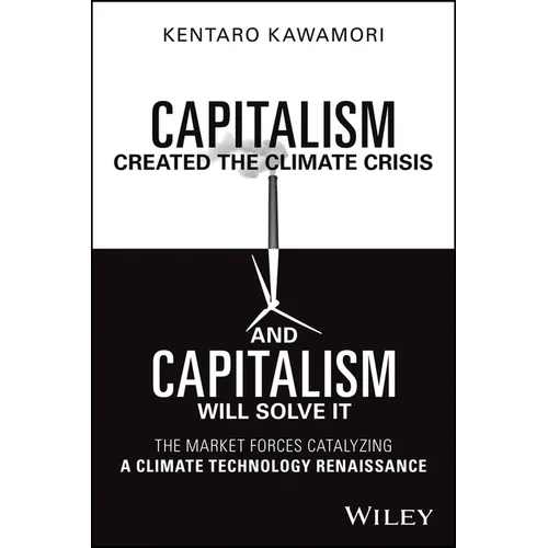 Capitalism Created the Climate Crisis and Capitalism Will Solve It: The Market Forces Catalyzing a Climate Technology Renaissance