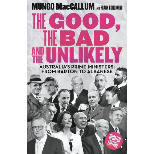 The Good, the Bad and the Unlikely: Australia's Prime Ministers: From Barton to Albanese