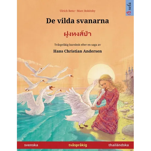 De vilda svanarna - ฝูงหงส์ป่า (svenska - thailändska): Tvåspråkig barnbok efter en saga a