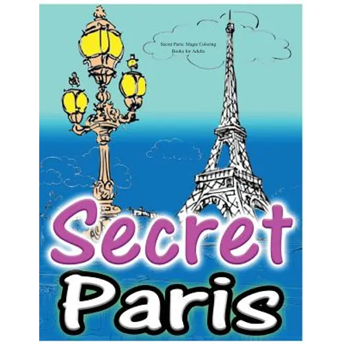 Secret Paris: Magic Coloring Books for Adults: Colouring Your Way to Calm: A View of Funny Parisian Cats and Other Adorable Animals...