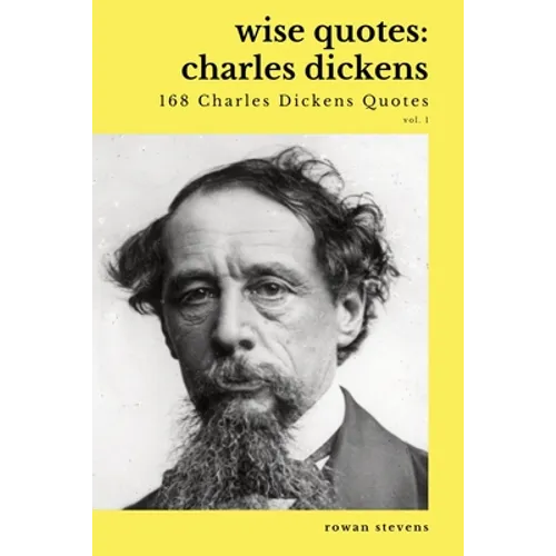Wise Quotes - Charles Dickens (168 Charles Dickens Quotes): Victorian English Writer Quote Collection