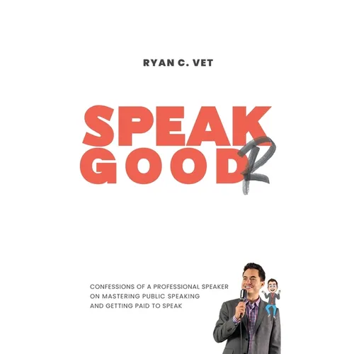 Speak Goodr: Confessions of a Professional Speaker on Mastering Public Speaking and Getting Paid to Speak