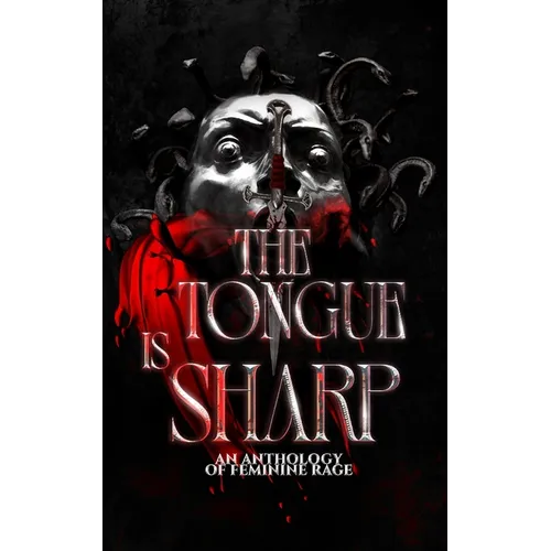 The Tongue is Sharp: An Anthology of Feminine Rage