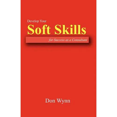 Develop Your Soft Skills for Success as a Consultant