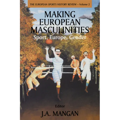Making European Masculinities: Sport, Europe, Gender