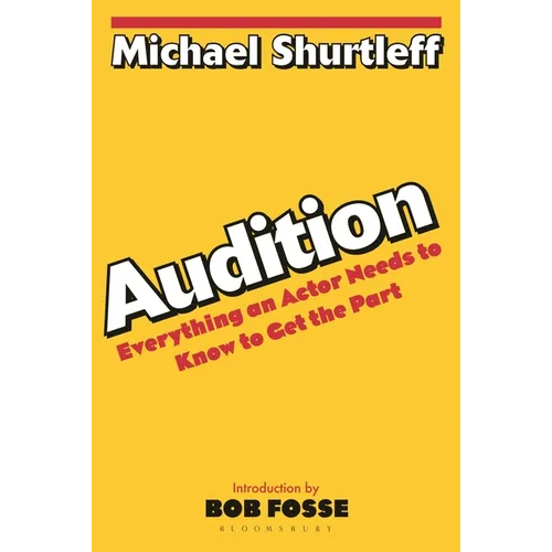 Audition: Everything an Actor Needs to Know to Get the Part