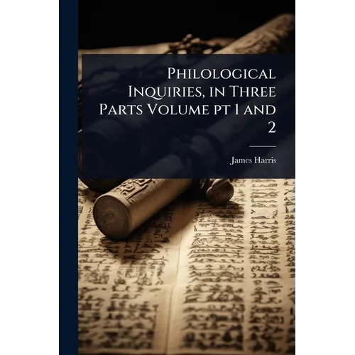 Philological Inquiries, in Three Parts Volume pt 1 and 2