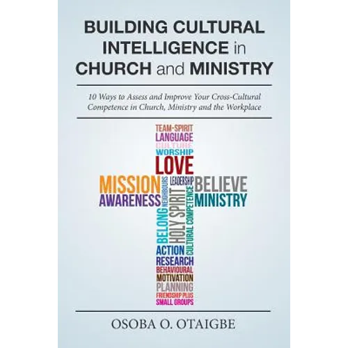 Building Cultural Intelligence in Church and Ministry: 10 Ways to Assess and Improve Cross-Cultural Competence in Church, Ministry and the Workplace.