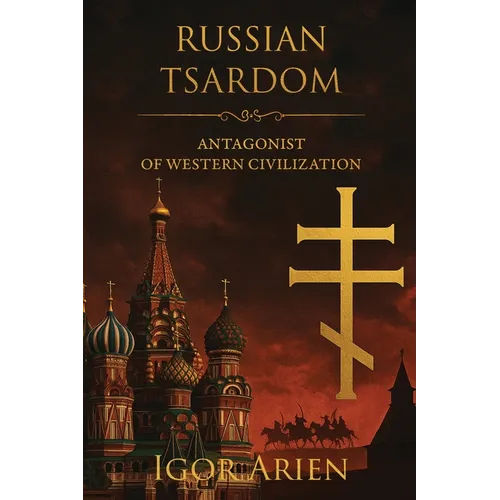 Russian Tsardom: Antagonist of Western Civilization