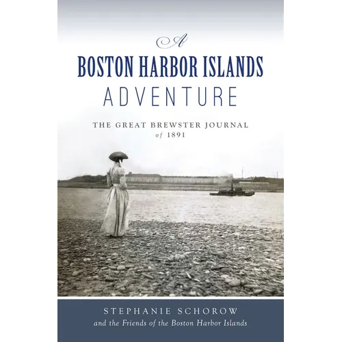 A Boston Harbor Islands Adventure: The Great Brewster Journal of 1891