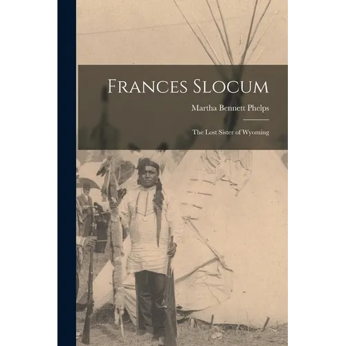 Frances Slocum: The Lost Sister of Wyoming