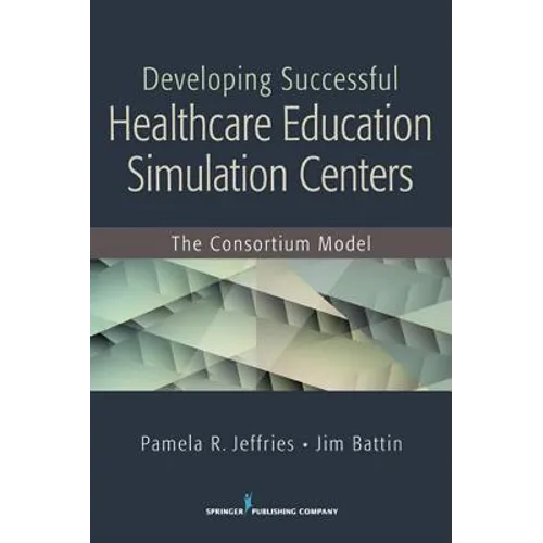 Developing Successful Health Care Education Simulation Centers: The Consortium Model