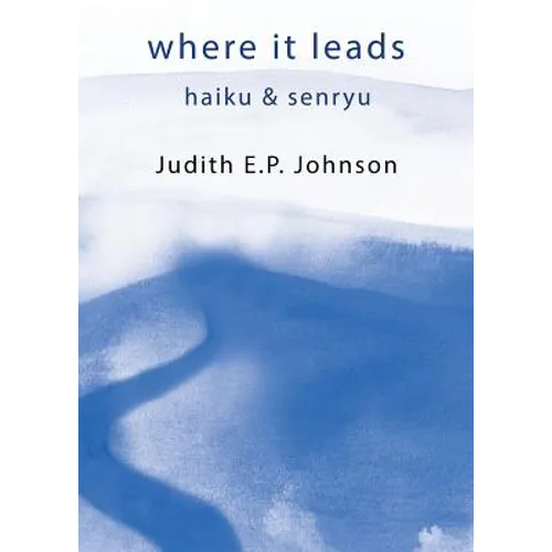 where it leads: haiku & senryu