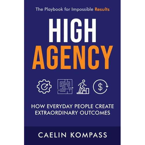 High Agency: How Everyday People Create Extraordinary Outcomes