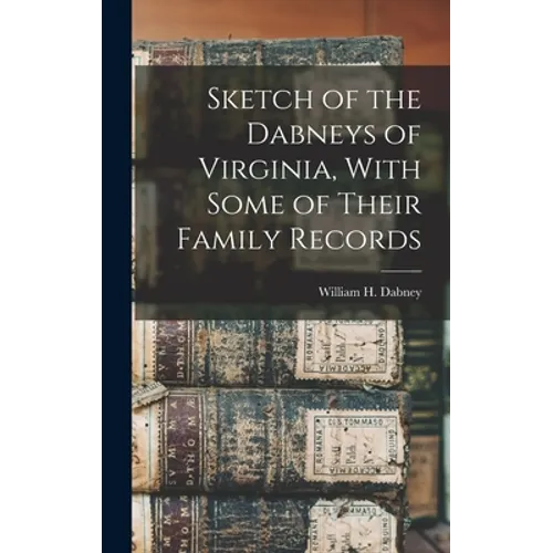 Sketch of the Dabneys of Virginia, With Some of Their Family Records