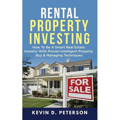 Rental Property Investing: How To Be A Smart Real Estate Investor With Proven Intelligent Property Buy & Managing Techniques