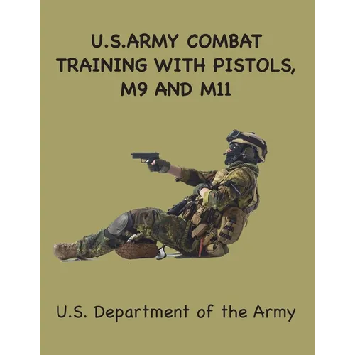 US Army Combat Training with Pistols: M9, M11