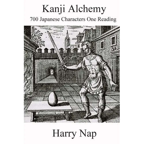 Kanji Alchemy: 700 Japanese Characters One Reading