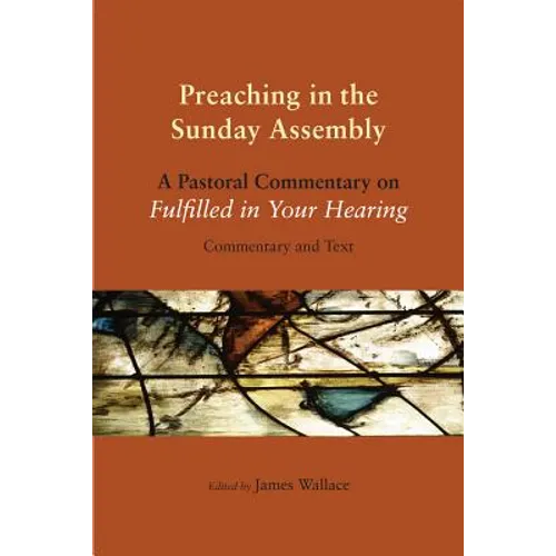 Preaching in the Sunday Assembly: A Pastoral Commentary on Fulfilled in Your Hearing
